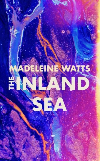The book cover of The Inland Sea by Madeleine Watts, white words over a vivid purple, orange and blue watercolour background
