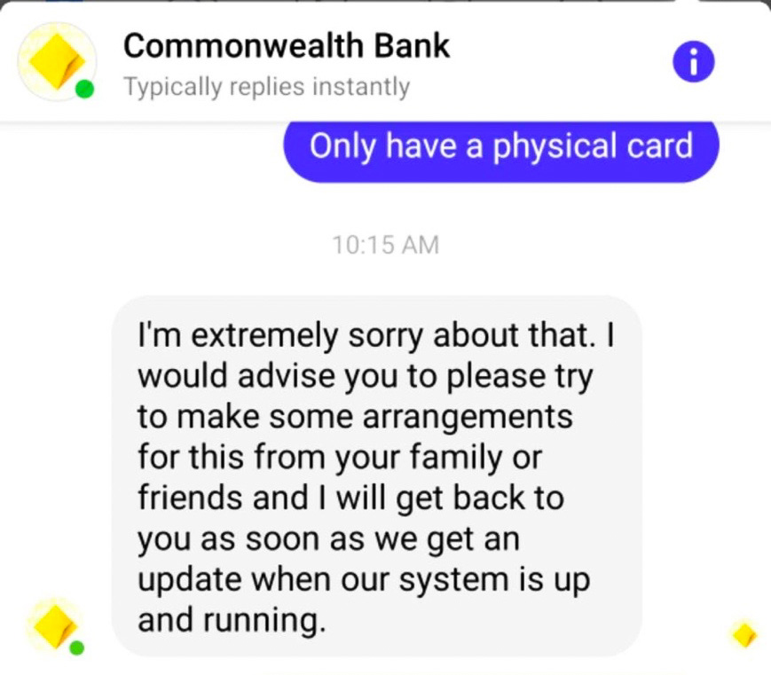 A CommBank customer service message which says "I would advise you to please make arrangements from family or friends".