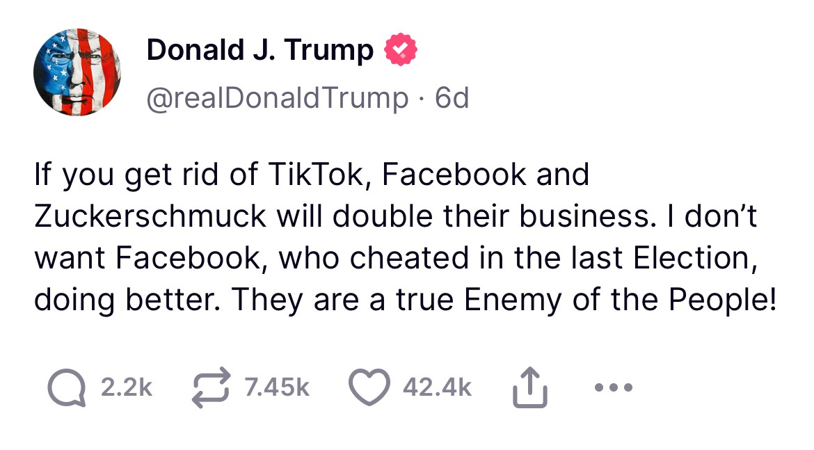 Donald Trump posting on Truth saying "If you get rid of TikTok, Facebook and Zuckershmuck will double their business".