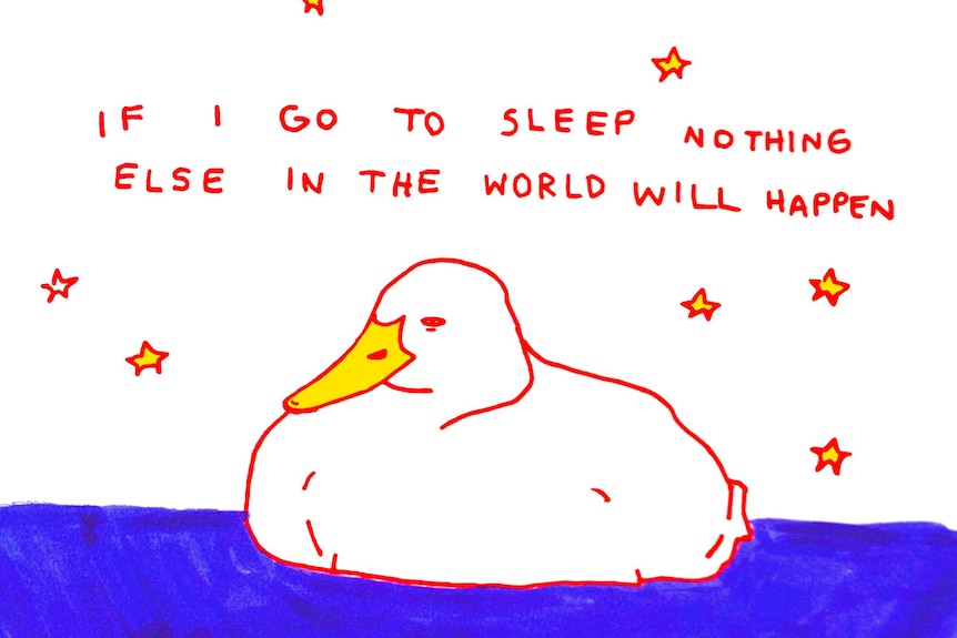 An illustration of a sleepy duck in water with the words: IF I GO TO SLEEP NOTHING ELSE IN THE WORLD WILL HAPPEN