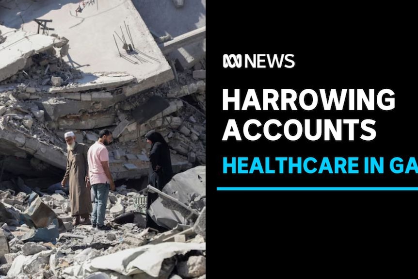 Harrowing Accounts, Healthcare in Gaza: People stand on rubble of buildings.