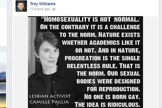 Troy Williams reposted a comment on Facebook describing homosexuality as "not normal".