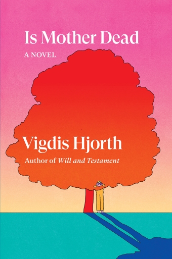The book cover of Is Mother Dead by Vigdis Hjorth, a lurid illustration of a person peering through a big tree