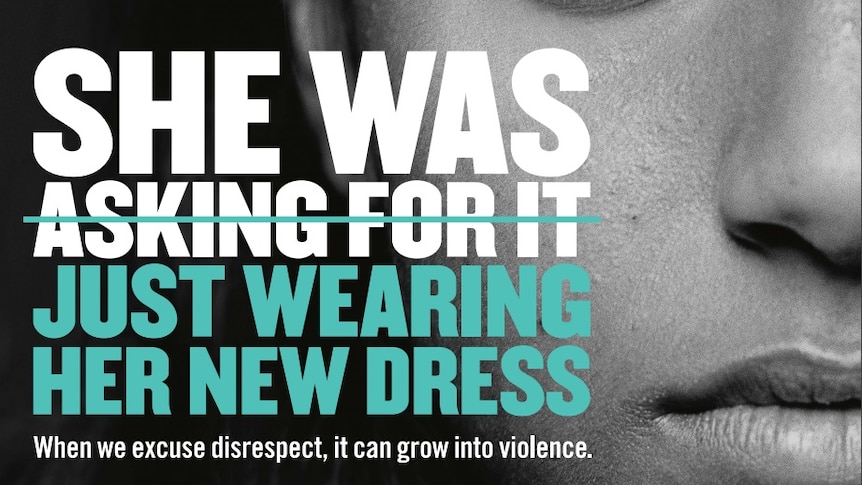 A slogan is superimposed over a woman's face. "She was (followed by 'asking for it', crossed out) just wearing her new dress)"