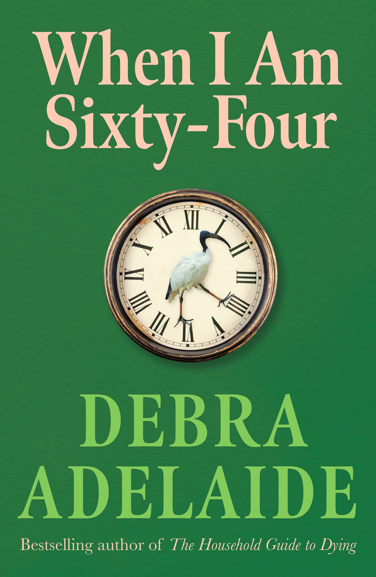 Cover of When I Am Sixty-Four by Debra Adelaide; text and a picture of a clock on a green background.