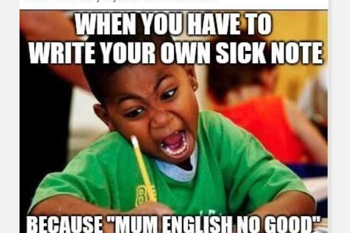 A child doing homework with the caption "when you have to write your own sick note because mum English no good."