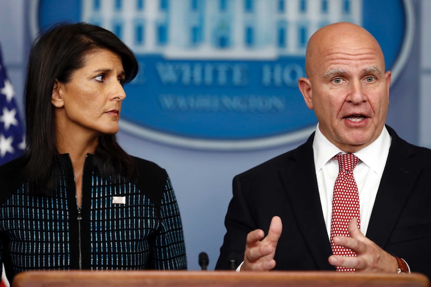 National security adviser HR McMaster and US Ambassador to the UN Nikki Haley.