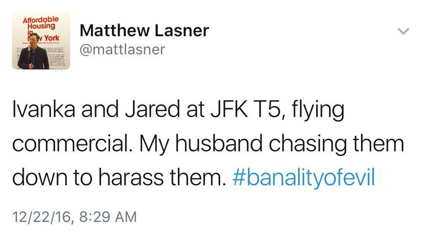 Tweet: "Ivanka and Jared at JFK T5, flying commercial. My husband chasing them down to harass them. #banalityofevil"