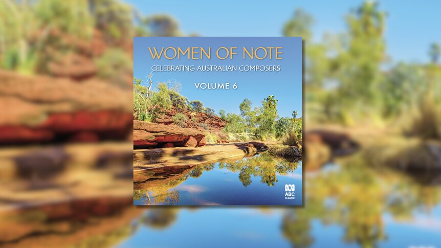 Album cover showing title Women of Note Celebrating Australian Composers Volume 6 and a photo of a river