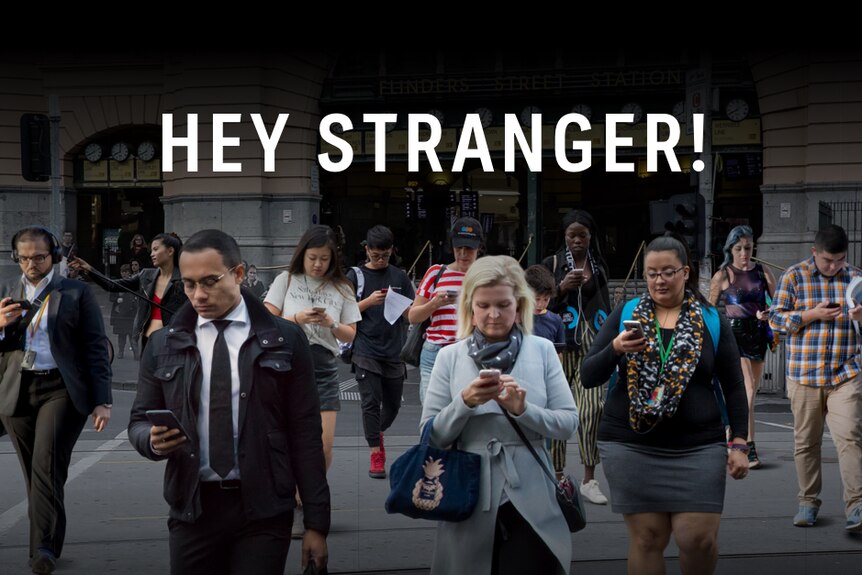 A picture showing a group of people crossing the road looking at their mobile phones with the words 'Hey Stranger!'superimposed.