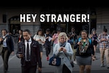 A picture showing a group of people crossing the road looking at their mobile phones with the words 'Hey Stranger!'superimposed.