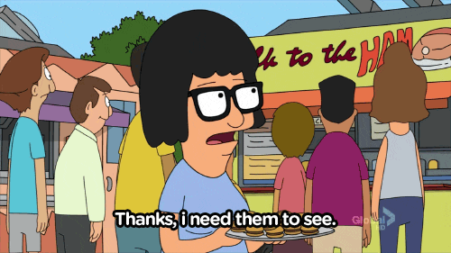 Tina Belcher from the cartoon Bob's Burgers saying 'Thanks, I need them to see'