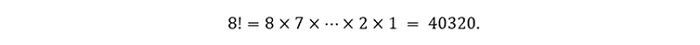 8! = 8 x 7 x ... x 2 x 1 = 40320.