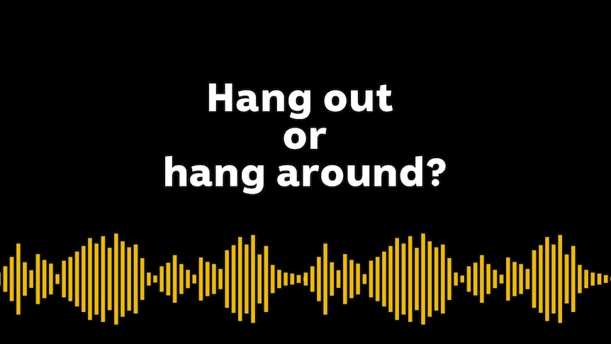 Hang out or hang around? thumbnail