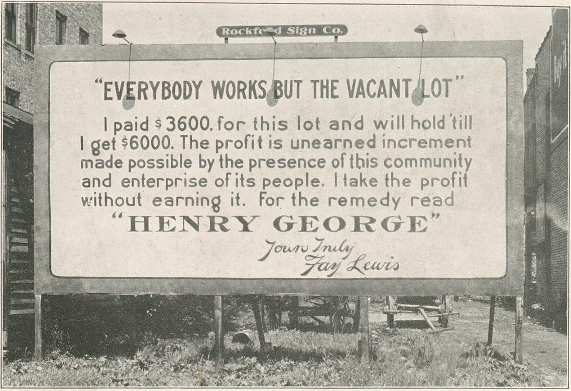 Henry George "Everybody works but the vacant lot."