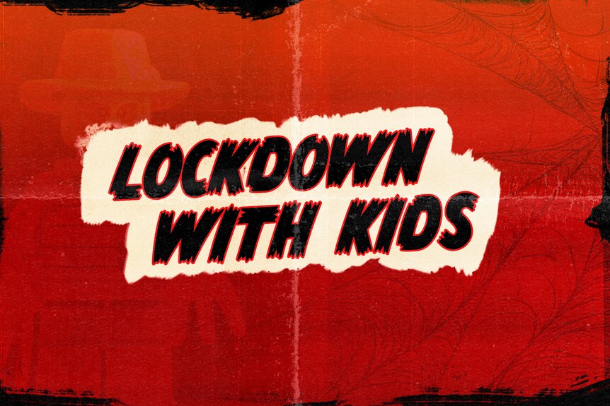An illustration in old horror movie font that reads Lockdown with Kids