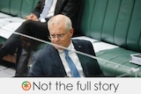 Scott Morrison sits behind a perspex barrier in parliament. Verdict: not the full story with a green and orange asterisk.
