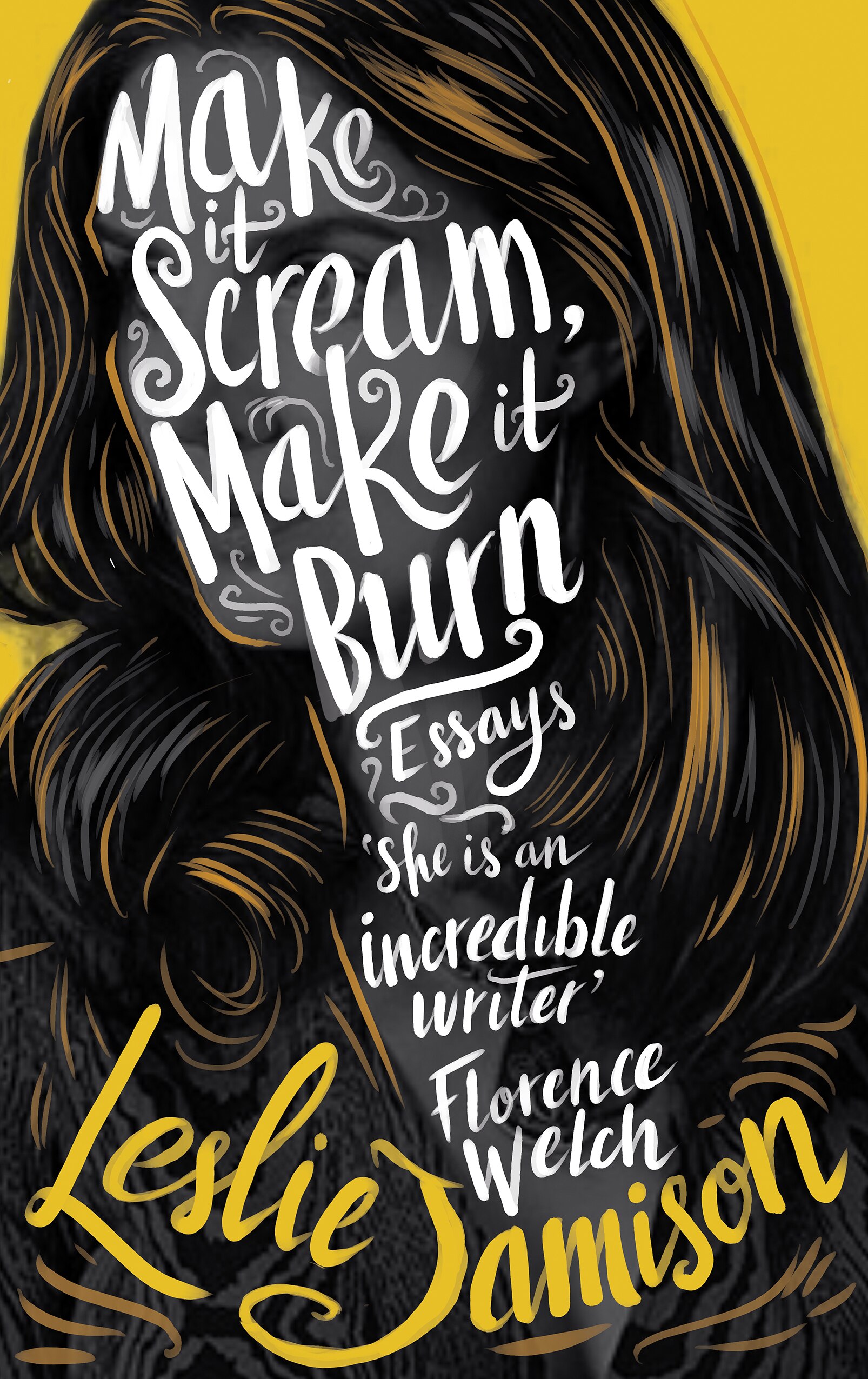 A book cover for Make It Scream, Make It Burn by Leslie Jamison. It is yellow and features a drawing of a brown-haired woman.