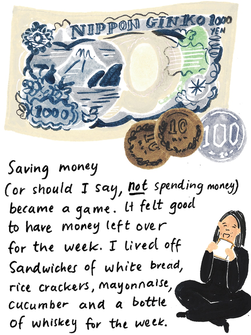 "Saving money became a game. It felt good to have money leftover. I lived off sandwiches and a bottle of whiskey."