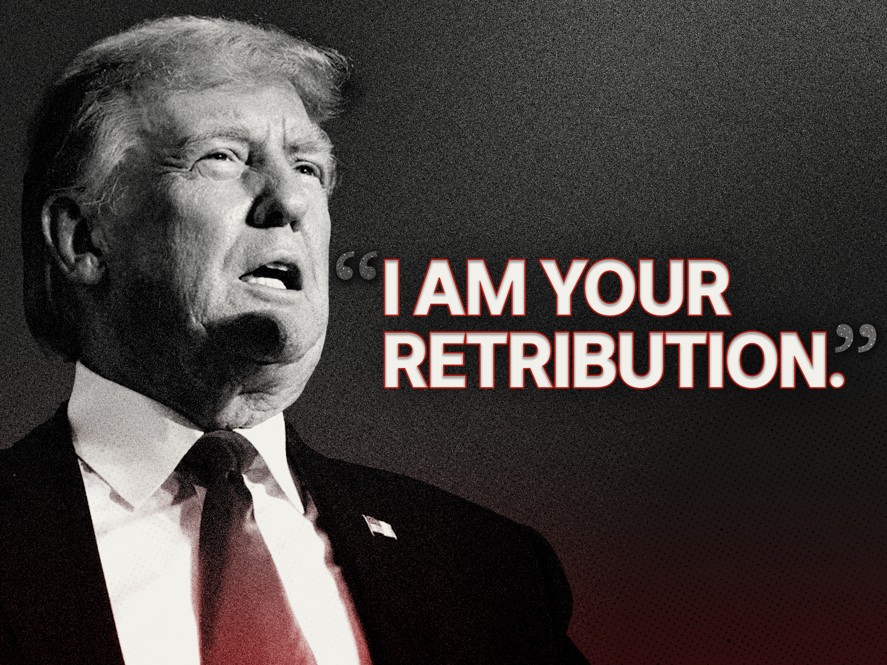 A headshot of Donald Trump next to the words "I am your retribution".