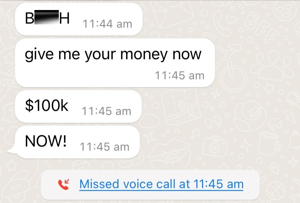 A screenshot WhatsApp messages with blurred out abusive language and demands for money. 