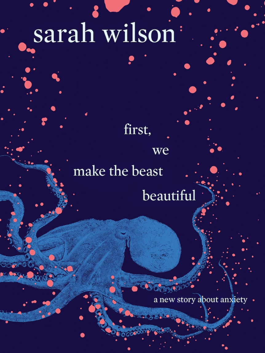 The cover of Sarah Wilson's book about anxiety, First, We Make the Beast Beautiful.