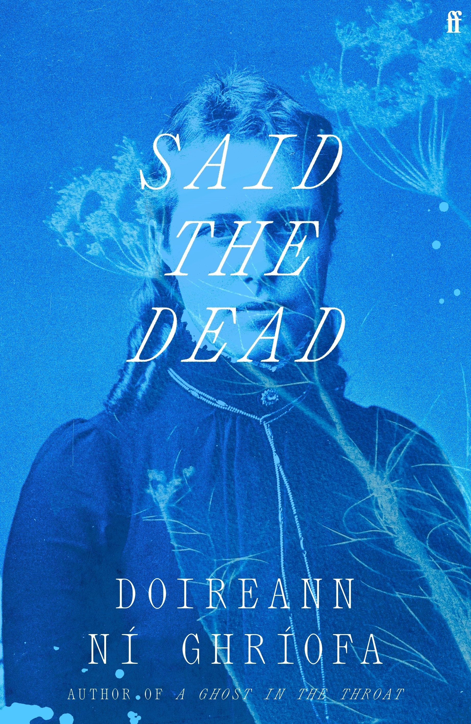 Cover of Said the Dead by Doireann Ní Ghríofa, featuring a blue-tinted photo of a woman in the 1800s overlaid by flowers.