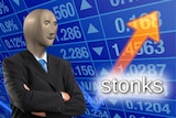 The "stonks" meme, showing a figure standing in front of stock market numbers, with the word "stocks".