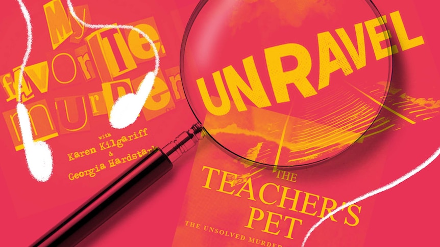 Collage of Unravel, The Teacher's Pet and My Favorite Murder podcast art with magnifying glass and earphones.
