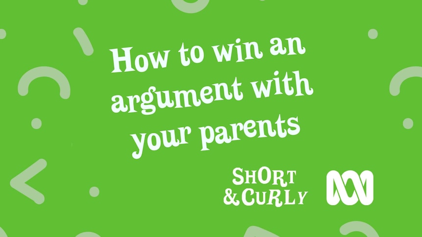 How to win an argument with your parents.