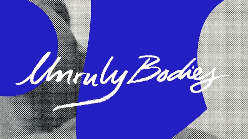 Unruly Bodies