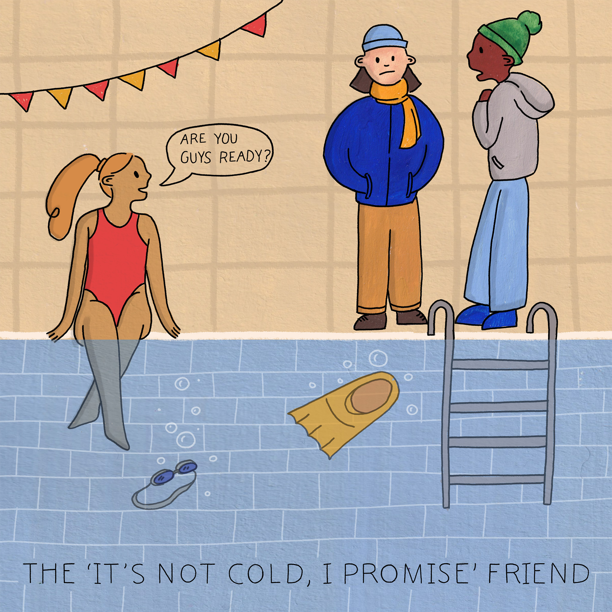 Three people at the pool. Text: The 'It's Not Cold I Promise' Friend
