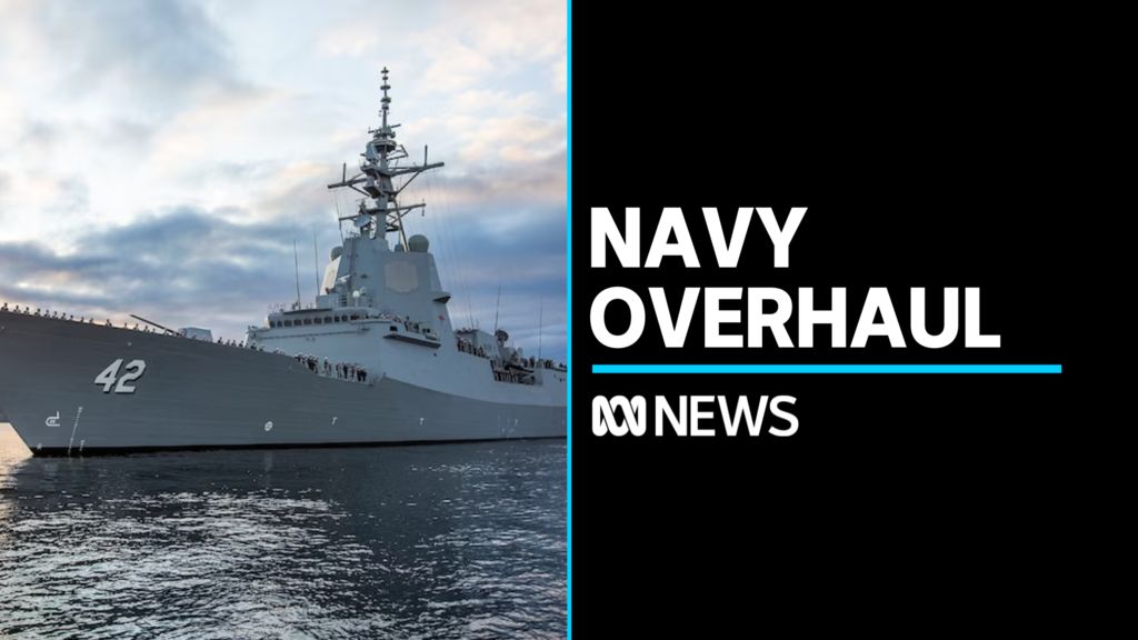 Navy Overhaul: An Australian Navy warship