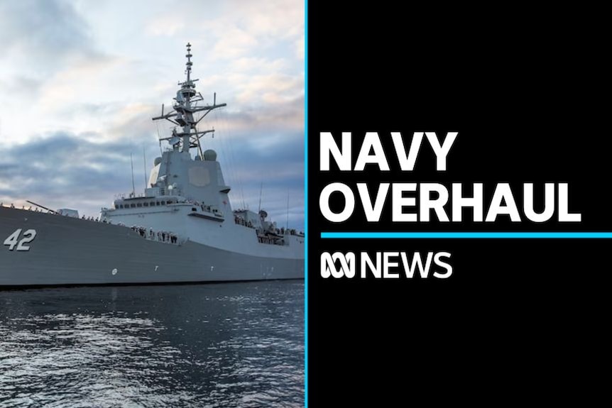 Navy Overhaul: An Australian Navy warship