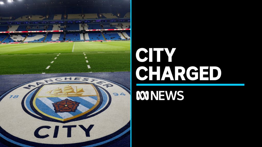 Manchester City charged over alleged financial rule breaches - ABC News
