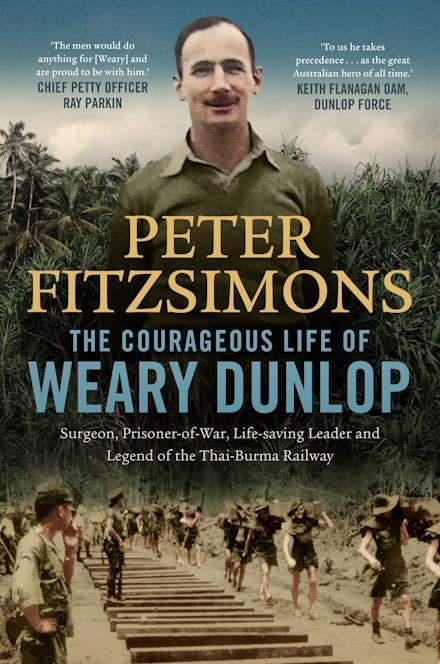 Peter FitzSimons on the life of Weary Dunlop Peter FitzSimons on the life of Weary Dunlop