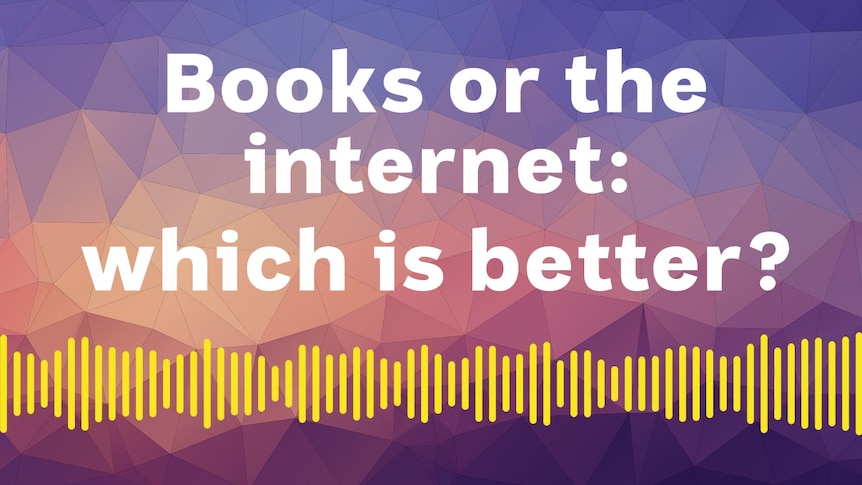 Books or the internet still